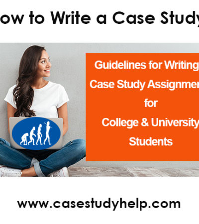 How to Write a Case Study Assignment? Guidelines for College & University Students