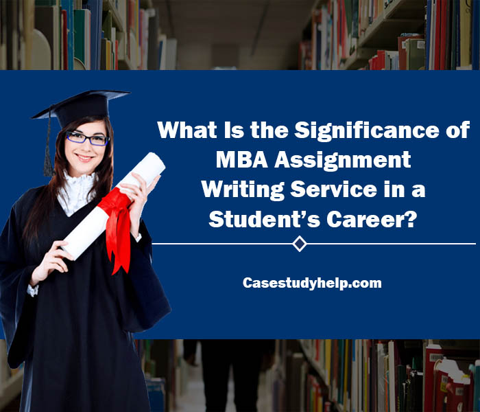 What-Is-the-Significance-of-mba-assignment-writing-service-in-a-student’s-career