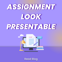 How to Make Your Assignment Look Presentable? | Expert Guide